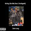 Zaha Lang - Acting Like Me (feat. Emohgeeh) - Single